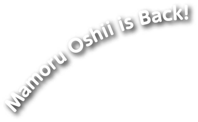 Mamoru Oshii is Back!